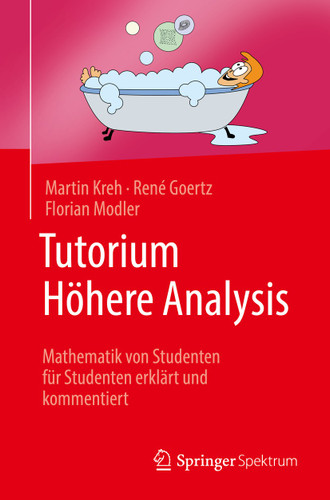Tutorium Höhere Analysis: Mathematik von Studenten für Studenten erklärt und kommentiert book cover by Martin Kreh, René Goertz, Florian Modler