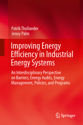 Improving Energy Efficiency in Industrial Energy Systems: An Interdisciplinary Perspective on Barriers, Energy Audits, Energy Management, Policies, and Programs book cover by Patrik Thollander, Jenny Palm