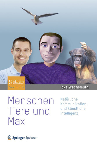 Menschen, Tiere und Max: Natürliche Kommunikation und künstliche Intelligenz book cover by Ipke Wachsmuth