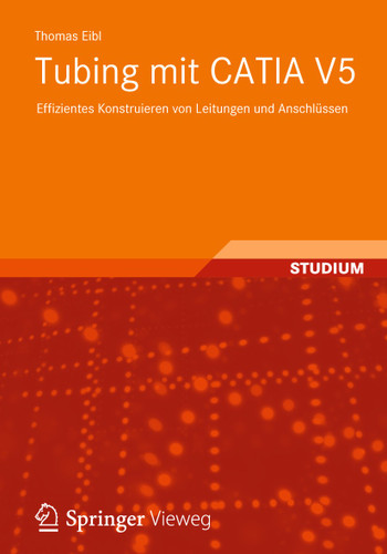 Tubing mit CATIA V5: Effizientes Konstruieren von Leitungen und Anschlüssen book cover by Thomas Eibl
