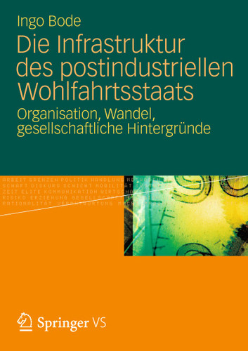 Die Infrastruktur des postindustriellen Wohlfahrtsstaats: Organisation, Wandel, gesellschaftliche Hintergründe book cover by Ingo Bode