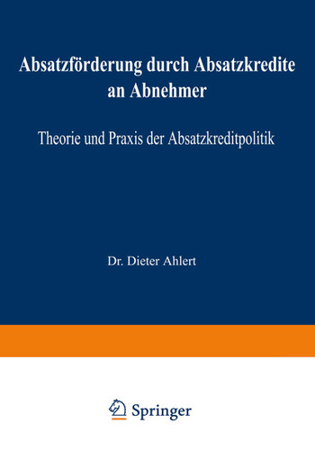 Absatzförderung durch Absatzkredite an Abnehmer: Theorie und Praxis der Absatzkreditpolitik book cover by Dieter Ahlert