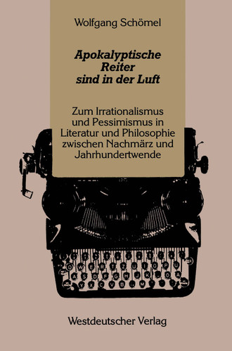 Apokalyptische Reiter sind in der Luft: Zum Irrationalismus und Pessimismus in Literatur und Philosophie zwischen Nachmärz und Jahrhundertwende book cover by Wolfgang Schömel