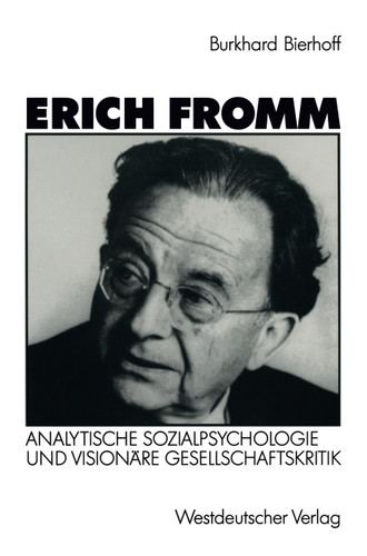 Erich Fromm: Analytische Sozialpsychologie und visionäre Gesellschaftskritik book cover by Burkhard Bierhoff