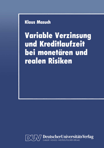 Variable Verzinsung und Kreditlaufzeit bei monetären und realen Risiken: Eine theoretische Analyse unter besonderer Berücksichtigung der Rolle der Geldpolitik book cover by Klaus Masuch