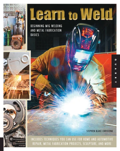 Learn to Weld: Beginning MIG Welding and Metal Fabrication Basics - Includes techniques you can use for home and automotive repair, metal fabrication projects, sculpture, and more book cover by Stephen Christena