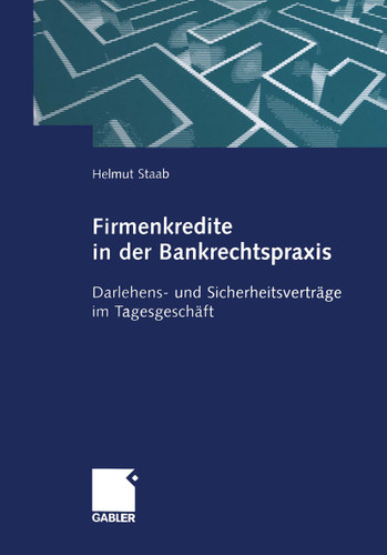 Firmenkredite in der Bankrechtspraxis: Darlehens- und Sicherheitsverträge im Tagesgeschäft book cover by Helmut Staab
