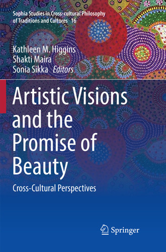 Artistic Visions and the Promise of Beauty: Cross-Cultural Perspectives (Sophia Studies in Cross-cultural Philosophy of Traditions and Cultures #16) book cover by 