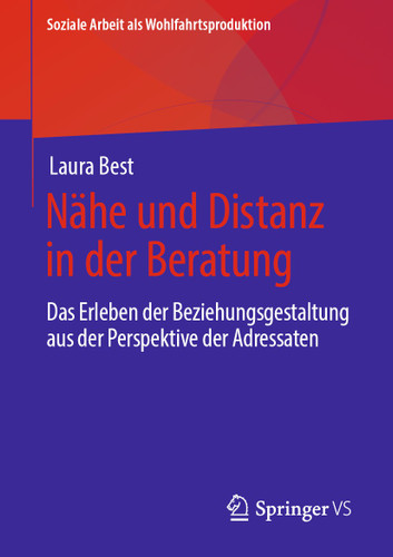 Nähe und Distanz in der Beratung: Das Erleben der Beziehungsgestaltung aus der Perspektive der Adressaten (Soziale Arbeit als Wohlfahrtsproduktion #20) book cover by Laura Best