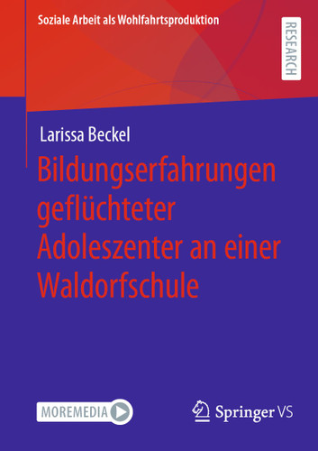 Bildungserfahrungen geflüchteter Adoleszenter an einer Waldorfschule (Soziale Arbeit als Wohlfahrtsproduktion #27) book cover by Larissa Beckel