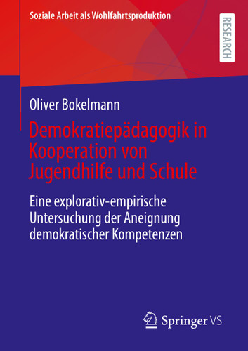 Demokratiepädagogik in Kooperation von Jugendhilfe und Schule: Eine explorativ-empirische Untersuchung der Aneignung demokratischer Kompetenzen (Soziale Arbeit als Wohlfahrtsproduktion #25) book cover by Oliver Bokelmann