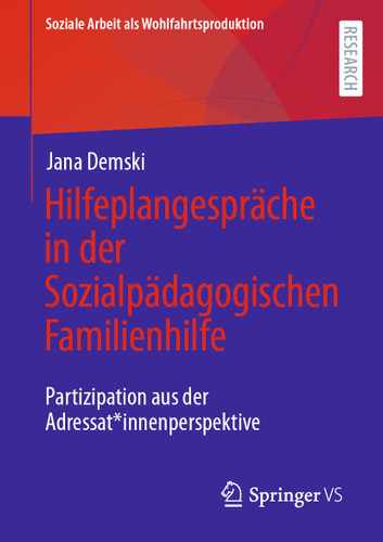 Hilfeplangespräche in der Sozialpädagogischen Familienhilfe: Partizipation aus der Adressat*innenperspektive (Soziale Arbeit als Wohlfahrtsproduktion #28) book cover by Jana Demski