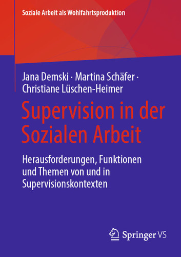 Supervision in der Sozialen Arbeit: Herausforderungen, Funktionen und Themen von und in Supervisionskontexten (Soziale Arbeit als Wohlfahrtsproduktion #30) book cover by 