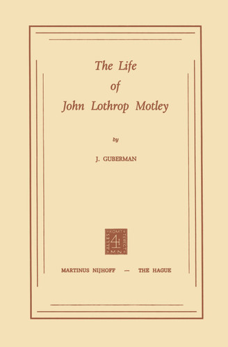 The Life of John Lothrop Motley book cover by J. Guberman