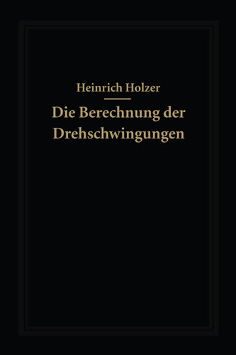 Die Berechnung der Drehschwingungen und ihre Anwendung im Maschinenbau book cover by Heinrich Holzer