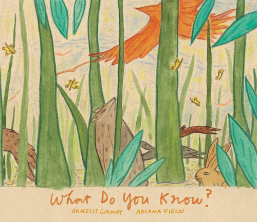 What Do You Know? book cover by Ariana Fields, Aracelis Girmay