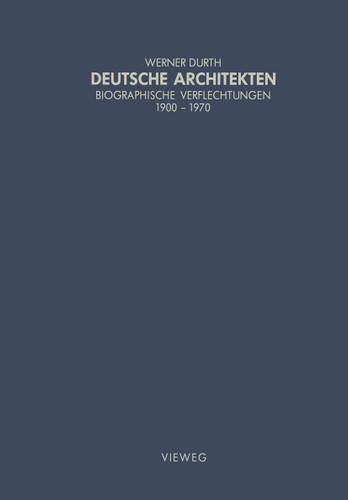Deutsche Architekten: Biographische Verflechtungen 1900–1970 (Schriften des Deutschen Architekturmuseums zur Architekturgeschichte und Architekturtheorie) book cover by Werner Durth