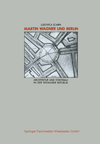 Martin Wagner und Berlin: Architektur und Städtebau in der Weimarer Republik (Schriften des Deutschen Architekturmuseums zur Architekturgeschichte und Architekturtheorie) book cover by Ludovica Scarpa
