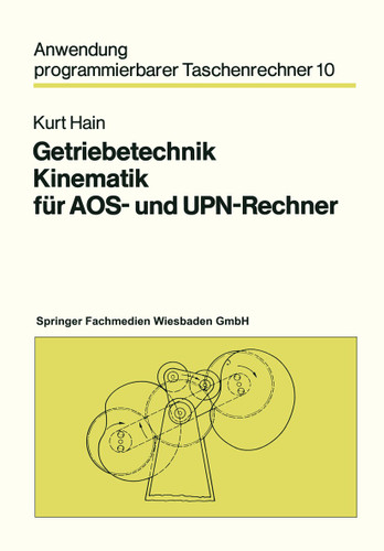 Getriebetechnik Kinematik für AOS- und UPN-Rechner (Anwendung programmierbarer Taschenrechner) book cover by Kurt Hain