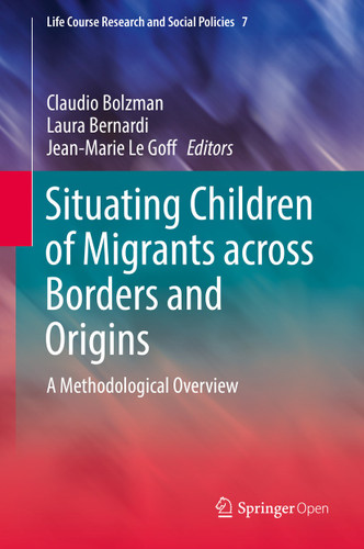 Situating Children of Migrants across Borders and Origins: A Methodological Overview (Life Course Research and Social Policies #7) book cover by 