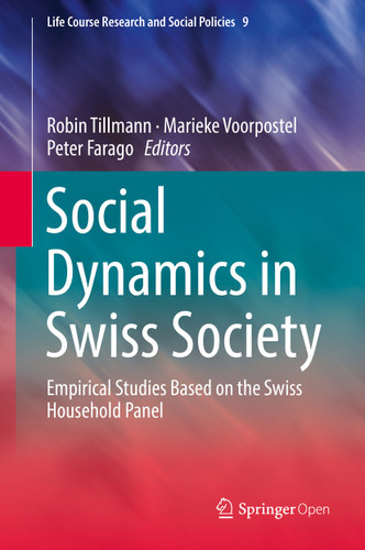Social Dynamics in Swiss Society: Empirical Studies Based on the Swiss Household Panel (Life Course Research and Social Policies #9) book cover by 