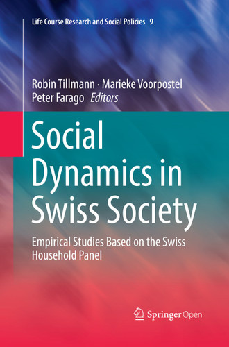 Social Dynamics in Swiss Society: Empirical Studies Based on the Swiss Household Panel (Life Course Research and Social Policies #9) book cover by 