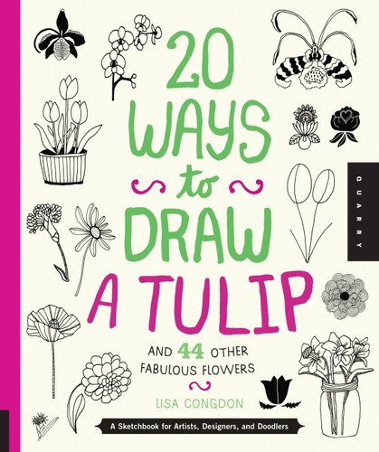 20 Ways to Draw a Tulip and 44 Other Fabulous Flowers: A Sketchbook for Artists, Designers, and Doodlers (20 Ways) book cover by Lisa Congdon