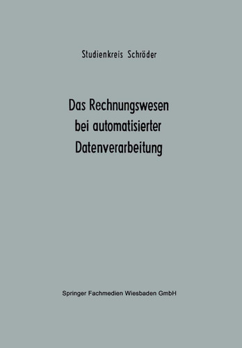 Das Rechnungswesen bei automatisierter Datenverarbeitung: Ergebnisse eines Studienkreises des Betriebswirtschaftlichen Instituts für Organisation und Automation an der Universität zu Köln book cover by Studienkreis Schröder