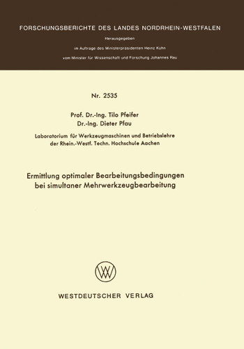 Ermittlung optimaler Bearbeitungsbedingungen bei simultaner Mehrwerkzeugbearbeitung (Forschungsberichte des Landes Nordrhein-Westfalen #2535) book cover by Tilo Pfeifer