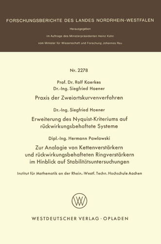Praxis der Zweiortskurvenverfahren. Erweiterung des Nyquist-Kriteriums auf rückwirkungsbehaftete Systeme. Zur Analogie von Kettenverstärkern und rückwirkungsbehafteten Ringverstärkern im Hinblick auf Stabilitätsuntersuchungen book cover by Rolf Kaerkes