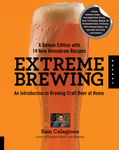 Extreme Brewing, A Deluxe Edition with 14 New Homebrew Recipes: An Introduction to Brewing Craft Beer at Home book cover by Sam Calagione