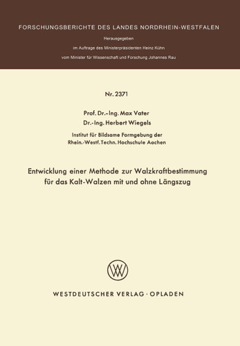 Entwicklung einer Methode zur Walzkraftbestimmung für das Kalt-Walzen mit und ohne Längszug (Forschungsberichte des Landes Nordrhein-Westfalen) book cover by Max Vater