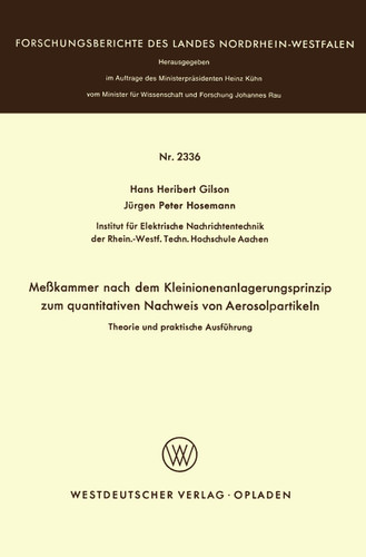 Meßkammer nach dem Kleinionenanlagerungsprinzip zum quantitativen Nachweis von Aerosolpartikeln Theorie und praktische Ausführung (Forschungsberichte des Landes Nordrhein-Westfalen #2336) book cover by Hans Heribert Gilson