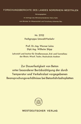 Zur Dauerfestigkeit von Beton unter besonderer Berücksichtigung der durch Temperatur und Verkehrslast vorgegebenen Beanspruchungsverhältnisse bei Betonfahrbahnplatten (Forschungsberichte des Landes Nordrhein-Westfalen #2702) book cover by Werner Leins