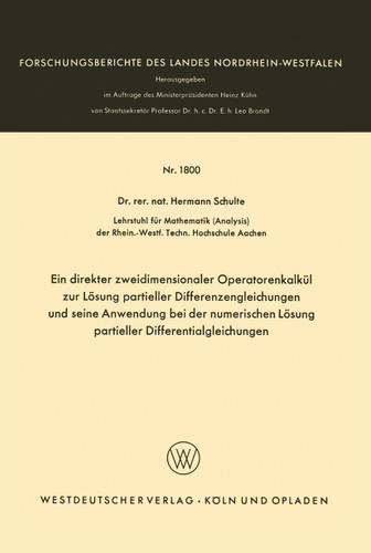 Ein direkter zweidimensionaler Operatorenkalkül zur Lösung partieller Differenzengleichungen und seine Anwendung bei der numerischen Lösung partieller Differentialgleichungen (Forschungsberichte des Landes Nordrhein-Westfalen #1800) book cover by Hermann Schulte