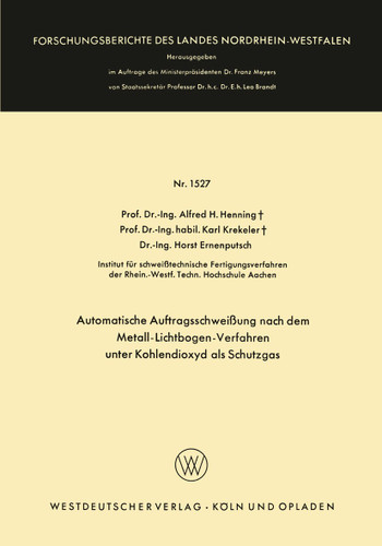 Automatische Auftragsschweißung nach dem Metall-Lichtbogen-Verfahren unter Kohlendioxyd als Schutzgas (Forschungsberichte des Landes Nordrhein-Westfalen #1527) book cover by Alfred Hermann Henning