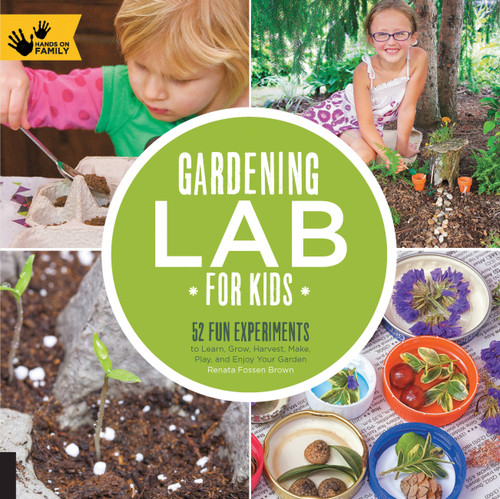 Gardening Lab for Kids: 52 Fun Experiments to Learn, Grow, Harvest, Make, Play, and Enjoy Your Garden (Lab for Kids #24) book cover by Renata Brown