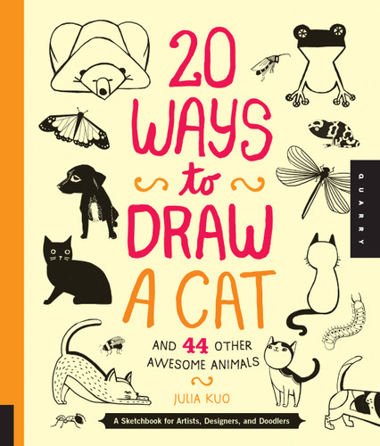 20 Ways to Draw a Cat and 44 Other Awesome Animals: A Sketchbook for Artists, Designers, and Doodlers (20 Ways) book cover by Julia Kuo