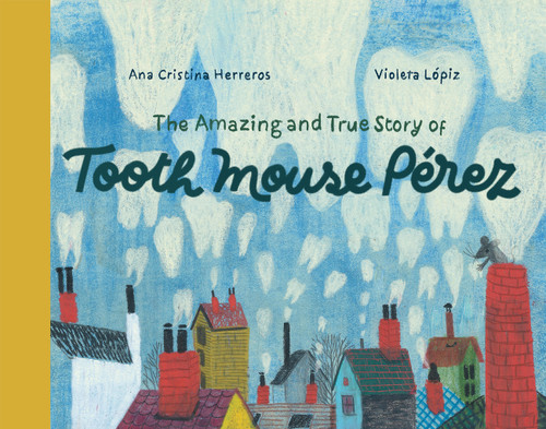 The Amazing and True Story of Tooth Mouse Pérez book cover by Ana Cristina Herreros