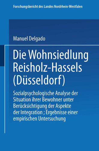 Die Wohnsiedlung Reisholz-Hassels (Düsseldorf): Sozialpsychologische Analyse der Situation ihrer Bewohner unter Berücksichtigung der Aspekte der Integration, Ergebnisse einer empirischen Untersuchung book cover by Jesus Manuel Delgado
