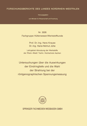Untersuchungen über die Auswirkungen der Eindringtiefe und die Wahl der Strahlung bei der röntgenographischen Spannungsmessung (Forschungsberichte des Landes Nordrhein-Westfalen #3026) book cover by Hans Krause, Hans-Helmut Jühe