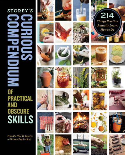 Storey's Curious Compendium of Practical and Obscure Skills: 214 Things You Can Actually Learn How to Do book cover by How-To Experts at Storey Publishing