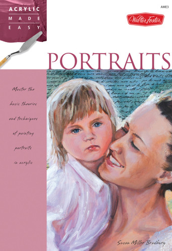 Portraits: Master the basic theories and techniques of painting portraits in acrylic (Acrylic Made Easy) book cover by Susan Miller Bradbury