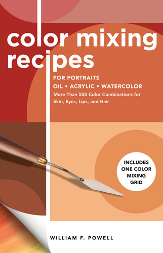 Color Mixing Recipes for Portraits: More Than 500 Color Combinations for Skin, Eyes, Lips & Hair - Includes One Color Mixing Grid (Color Mixing Recipes) book cover by Mr. William F. Powell