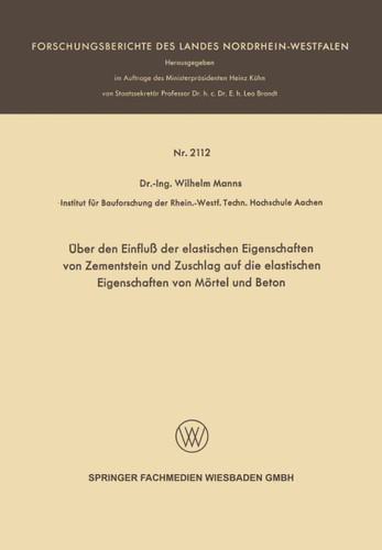 Über den Einfluß der elastischen Eigenschaften von Zementstein und Zuschlag auf die elastischen Eigenschaften von Mörtel und Beton (Forschungsberichte des Landes Nordrhein-Westfalen) book cover by Wilhelm Manns