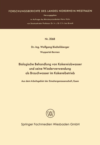 Biologische Behandlung von Kokereiabwasser und seine Wiederverwendung als Brauchwasser im Kokereibetrieb: Aus dem Arbeitsgebiet der Emschergenossenschaft, Essen (Forschungsberichte des Landes Nordrhein-Westfalen) book cover by Wolfgang Bischofsberger