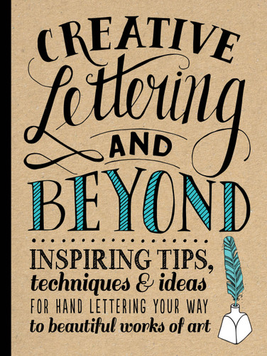 Creative Lettering and Beyond: Inspiring tips, techniques, and ideas for hand lettering your way to beautiful works of art (Creative...and Beyond) book cover by Shauna Lynn Panczyszyn, Gabri Joy Kirkendall, Julie Manwaring, Laura Lavender