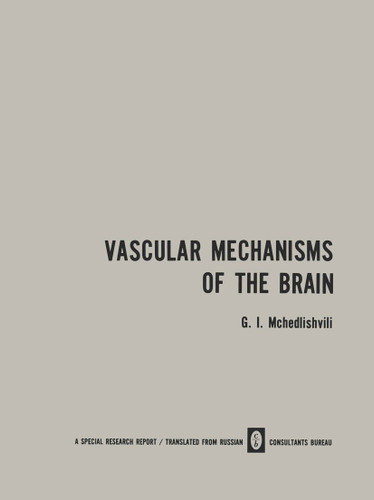 Vascular Mechanisms of the Brain / Функция Сосудистыx Механизмов ГоΛовного Мозга / Funktsiya Sosudistykh Mekhanizmov Golovnogo Mozga book cover by G. I. Mchedlishvili