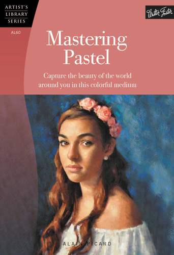 Mastering Pastel: Capture the beauty of the world around you in this colorful medium (Artist's Library) book cover by Alain Picard