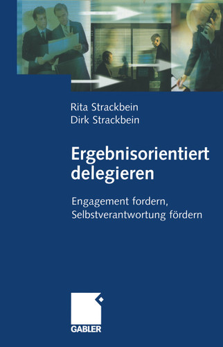 Ergebnisorientiert delegieren: Engagement fordern, Selbstverantwortung fördern book cover by Dirk und Rita Strackbein